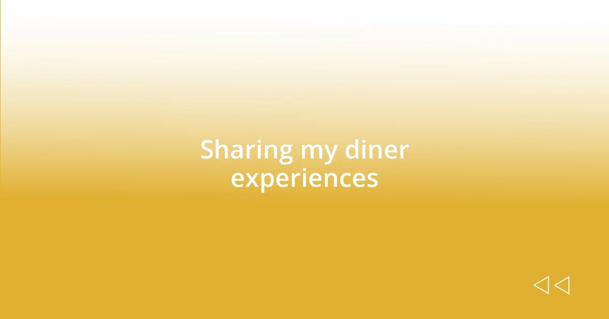 Sharing my diner experiences