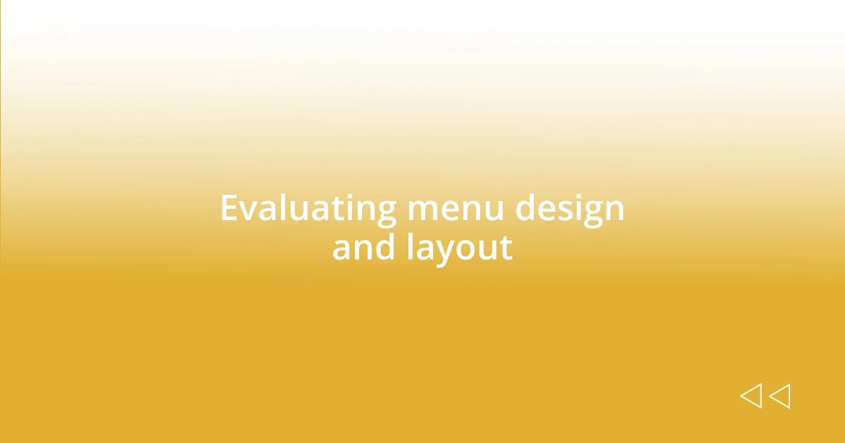 Evaluating menu design and layout