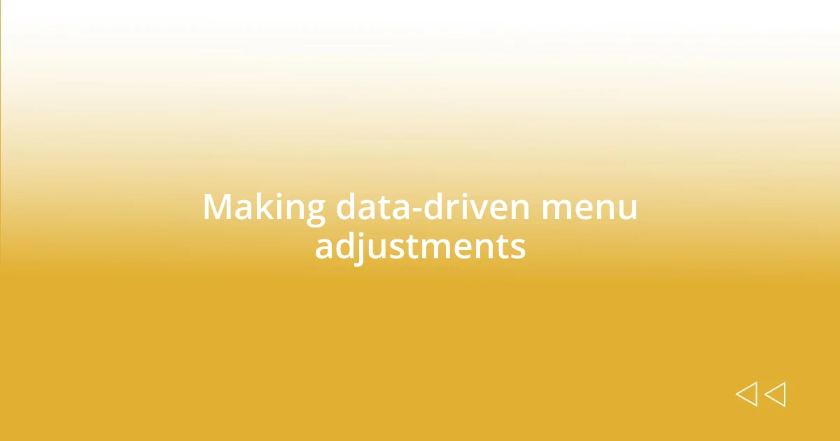 Making data-driven menu adjustments