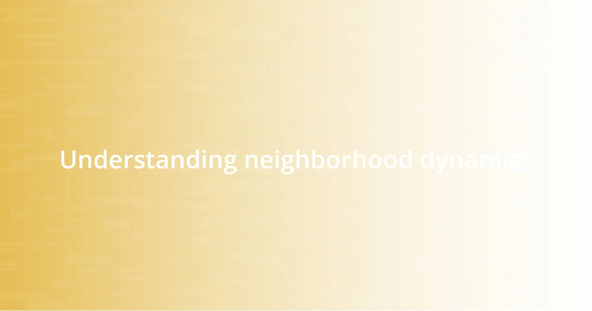 Understanding neighborhood dynamics