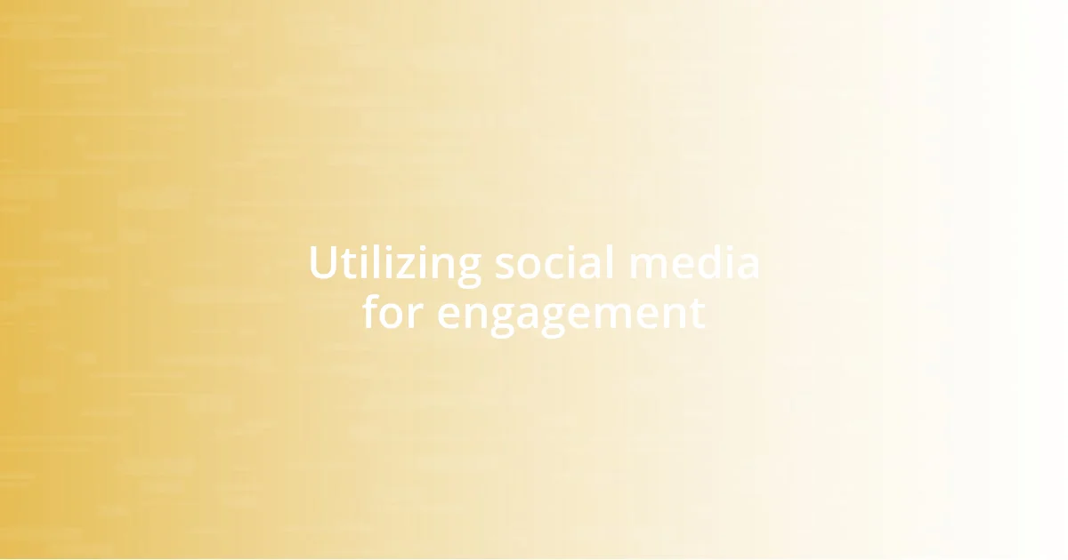 Utilizing social media for engagement