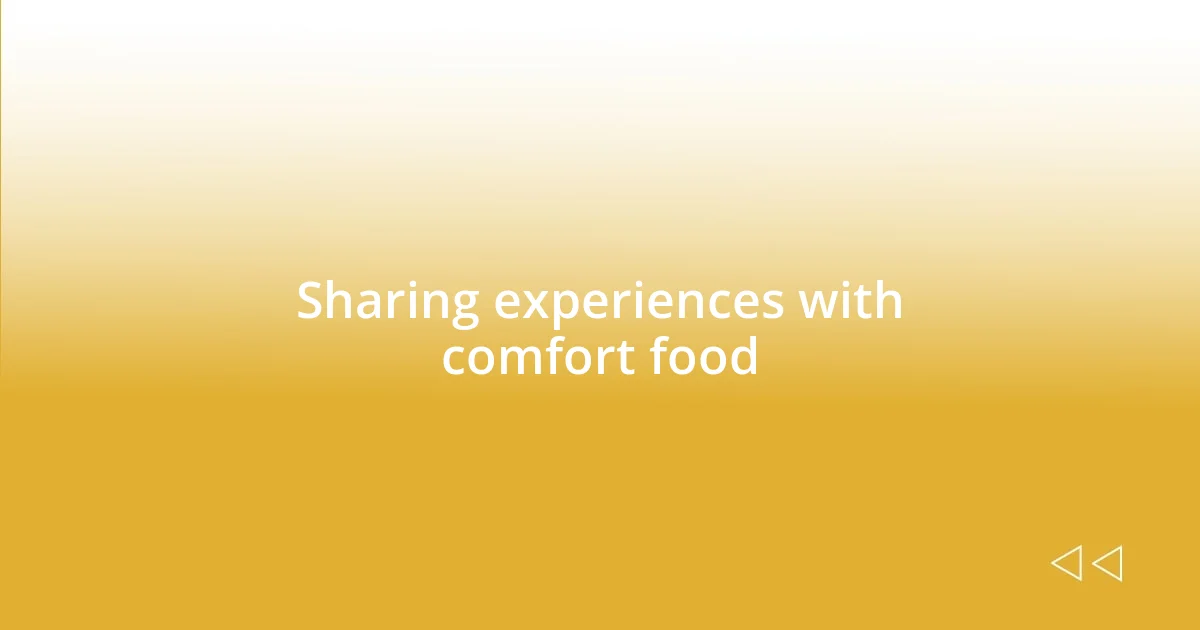 Sharing experiences with comfort food