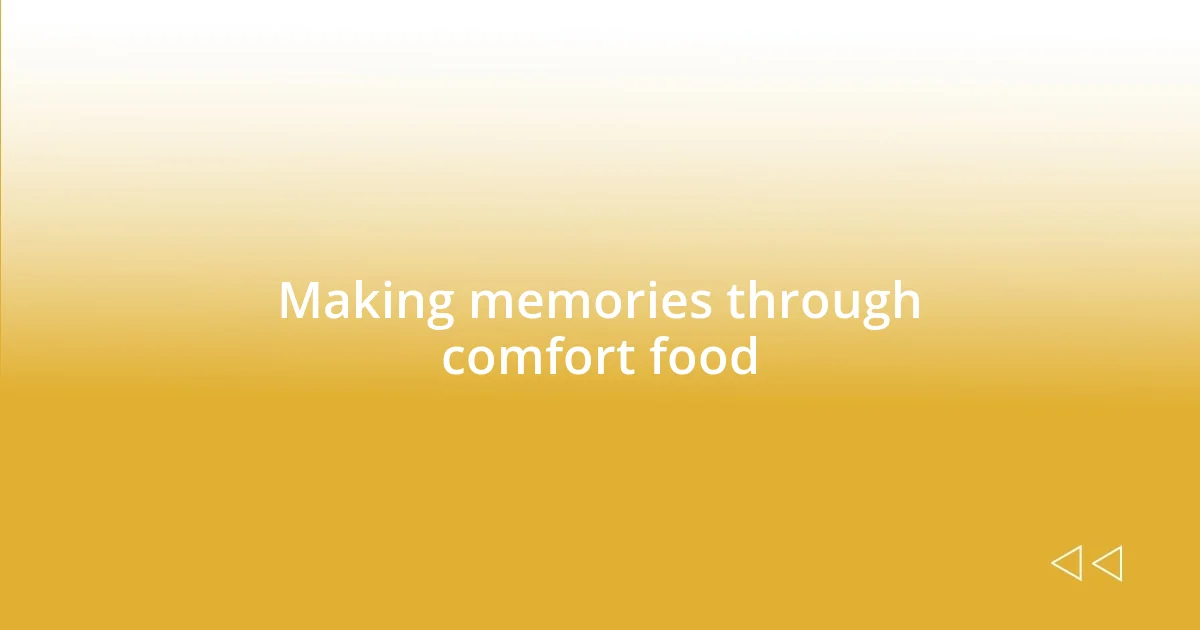 Making memories through comfort food