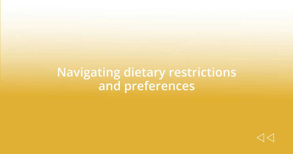 Navigating dietary restrictions and preferences