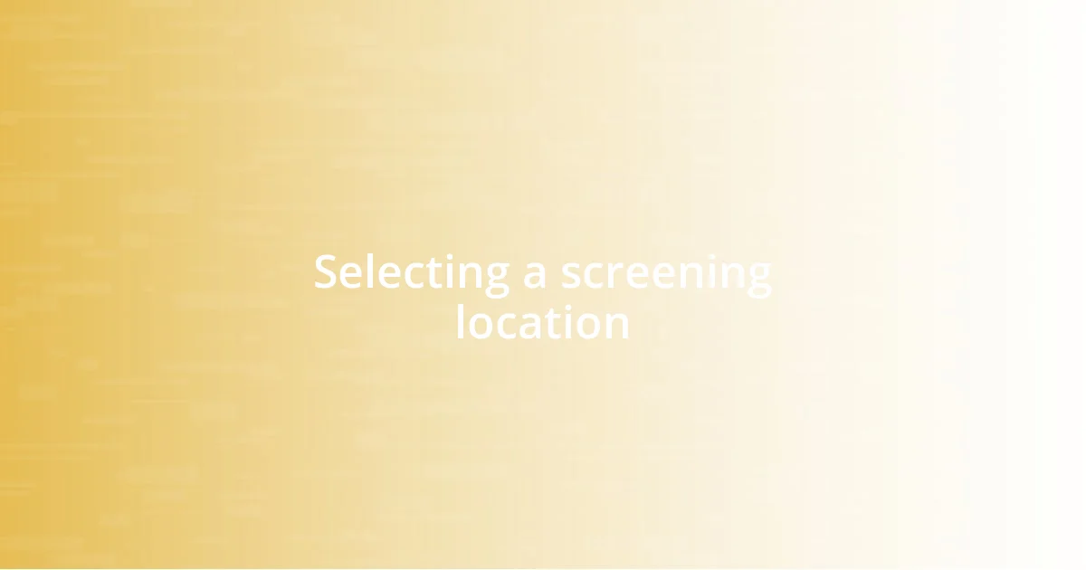 Selecting a screening location