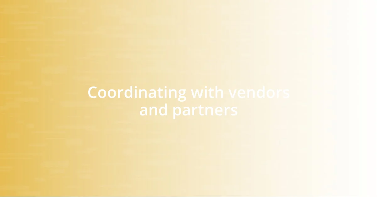 Coordinating with vendors and partners