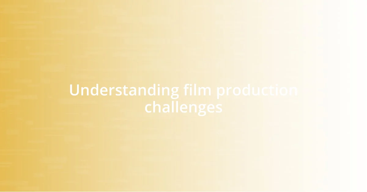 Understanding film production challenges