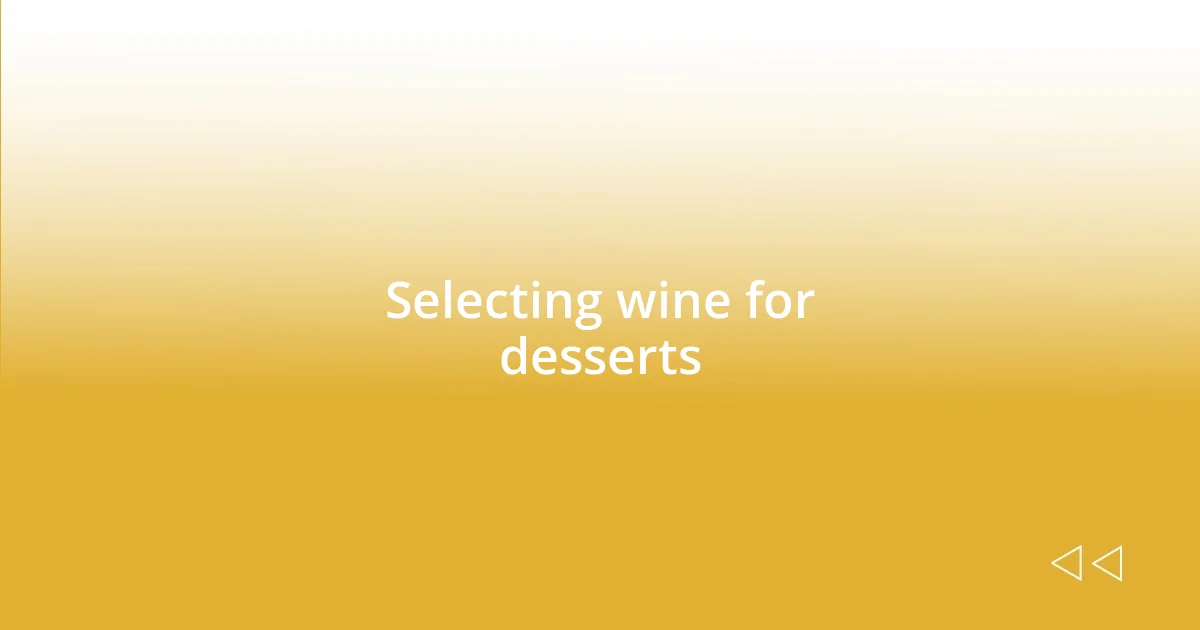 Selecting wine for desserts