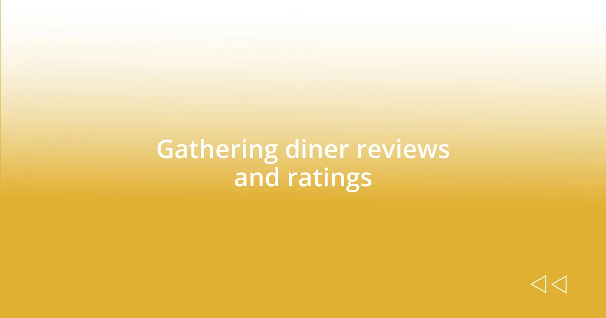 Gathering diner reviews and ratings