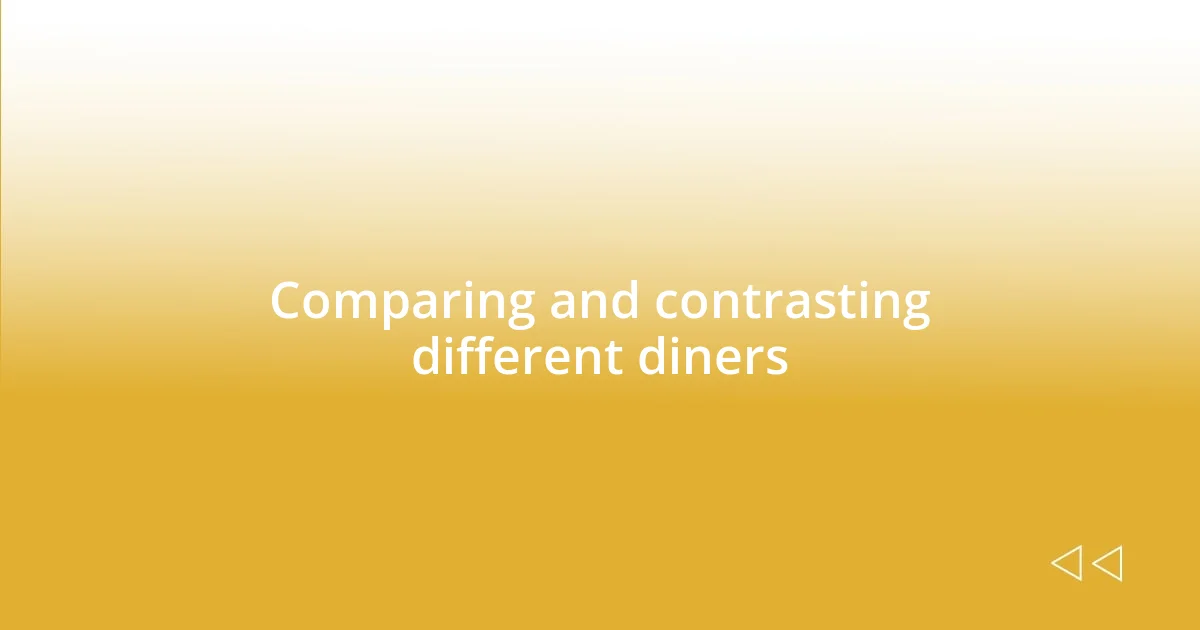 Comparing and contrasting different diners