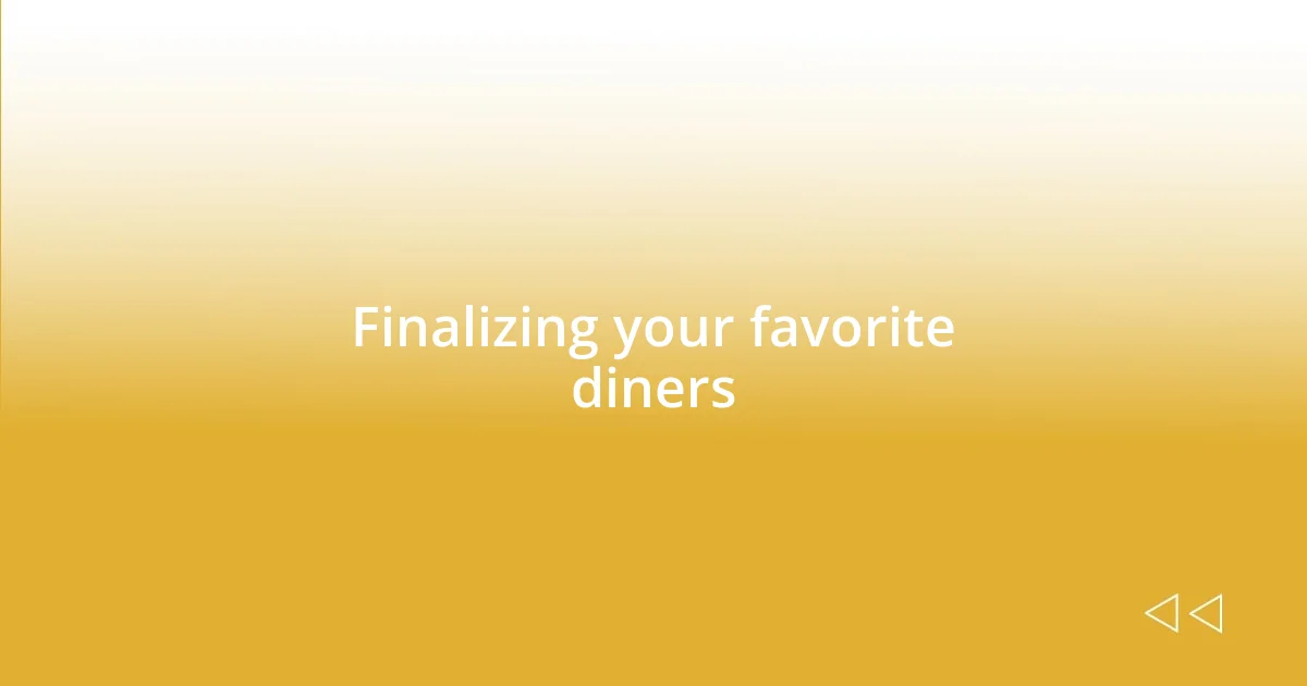 Finalizing your favorite diners