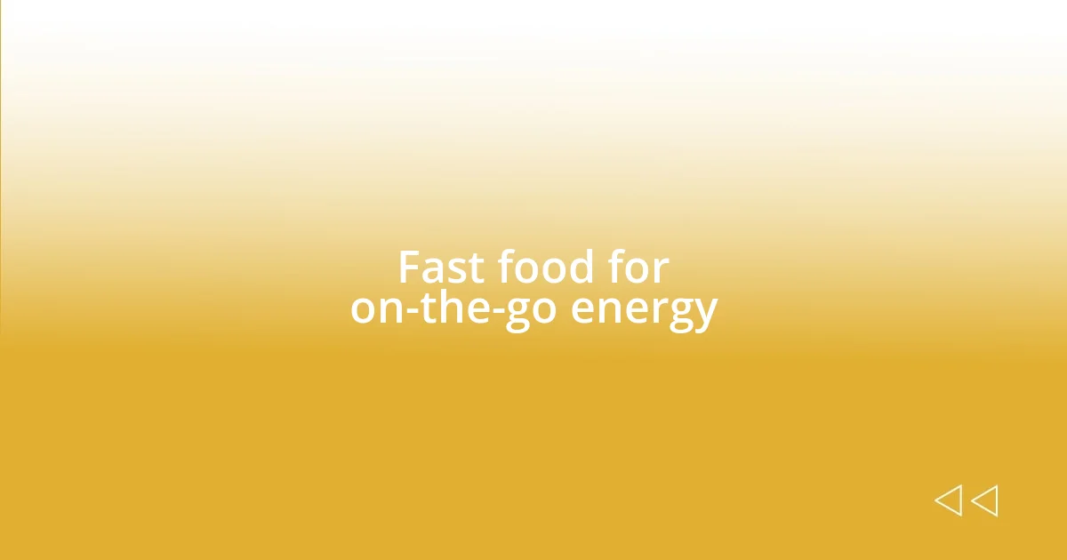 Fast food for on-the-go energy