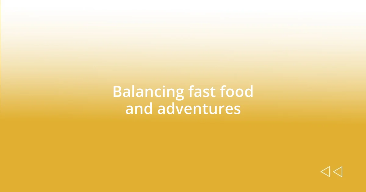 Balancing fast food and adventures