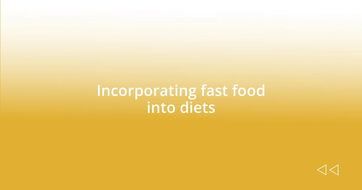 Incorporating fast food into diets