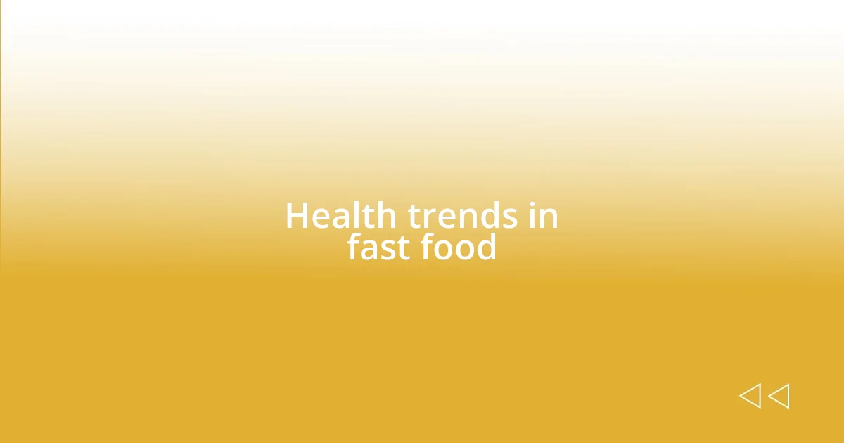 Health trends in fast food