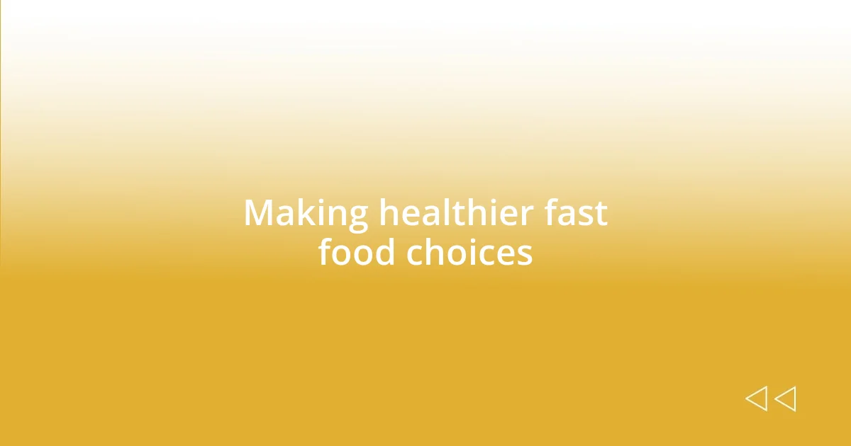 Making healthier fast food choices