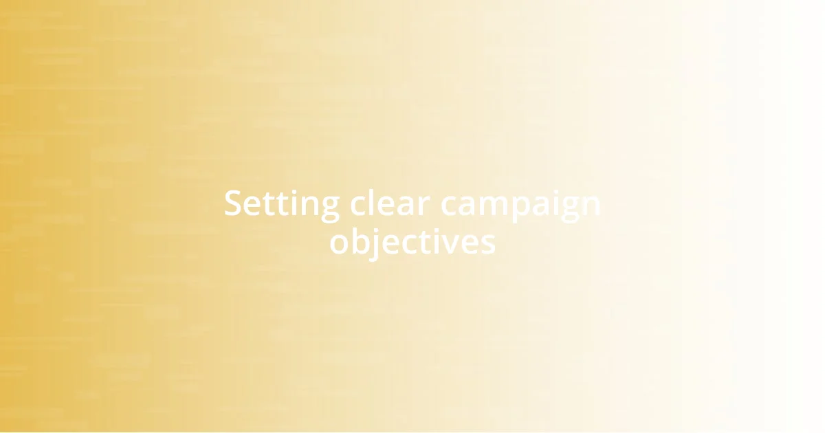 Setting clear campaign objectives