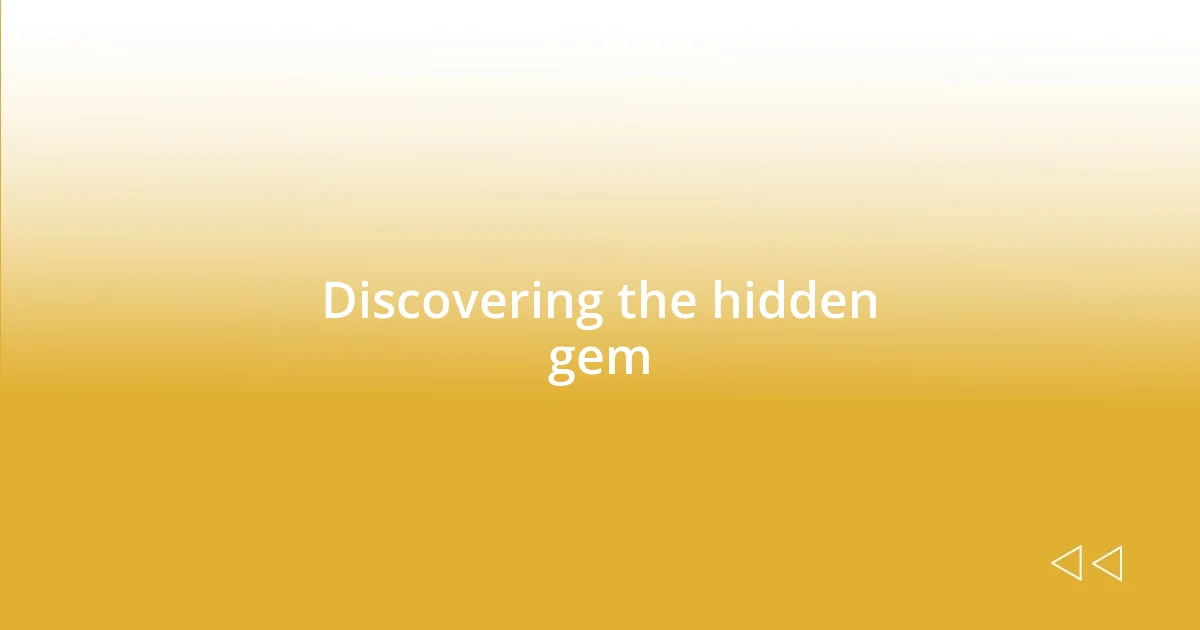 Discovering the hidden gem