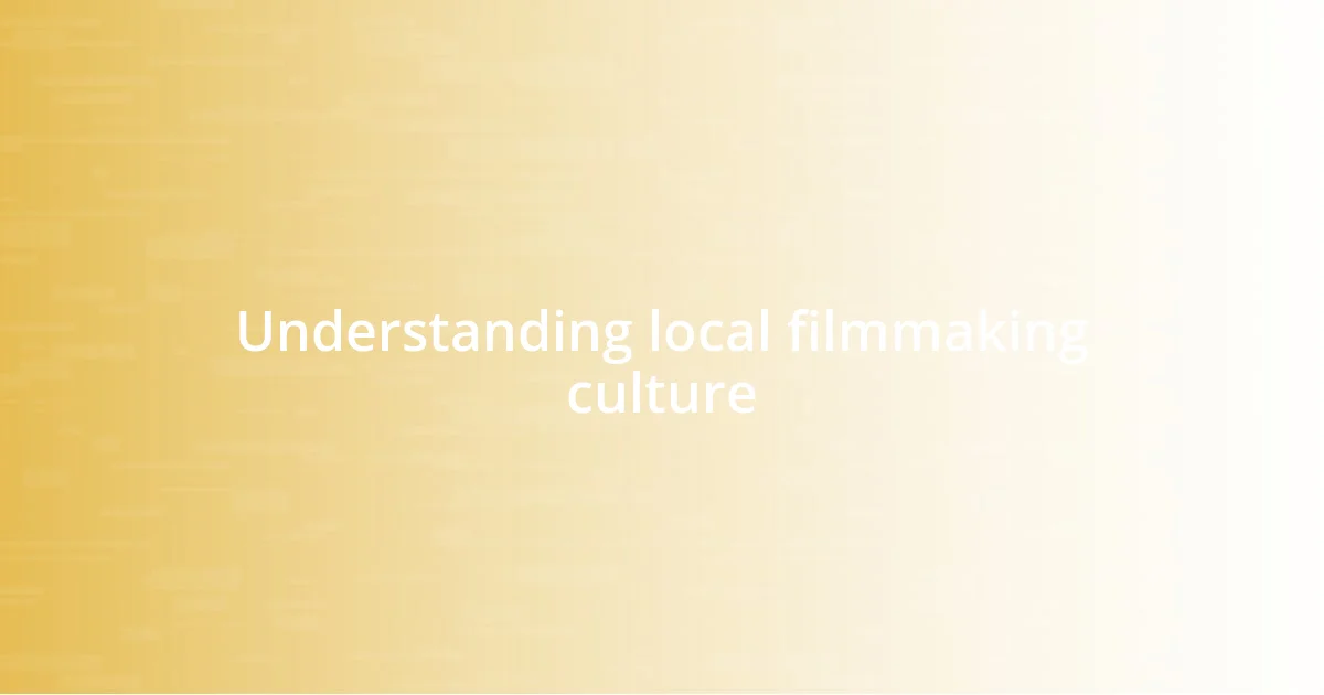 Understanding local filmmaking culture