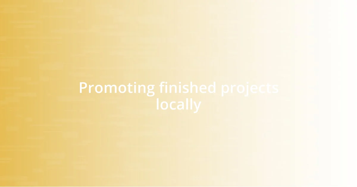 Promoting finished projects locally