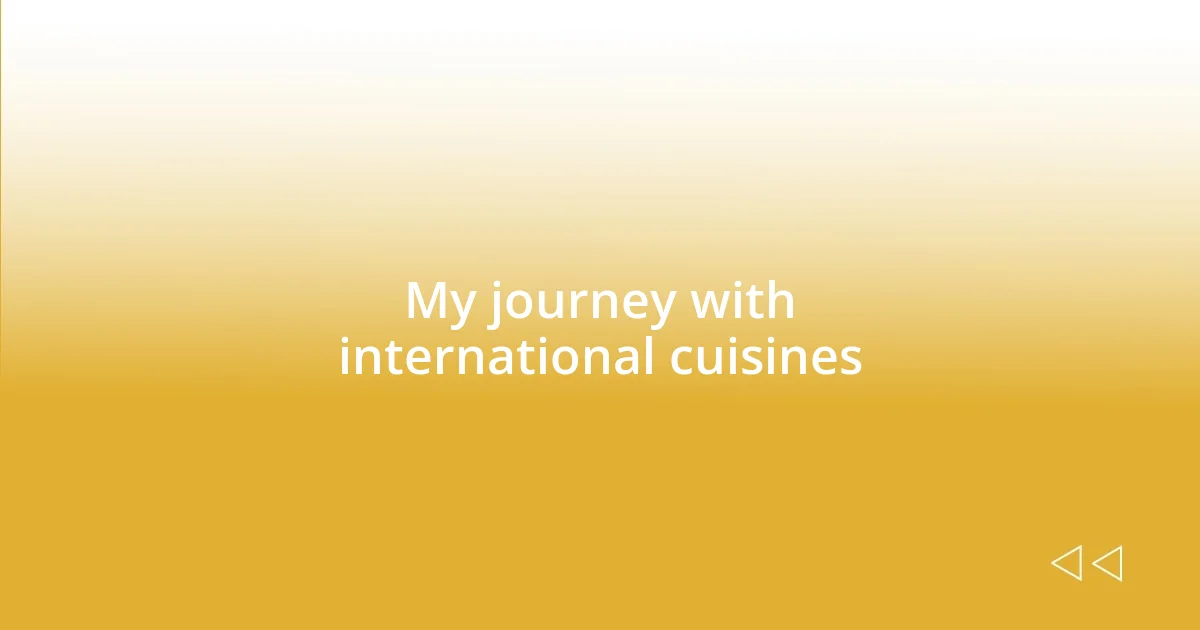 My journey with international cuisines