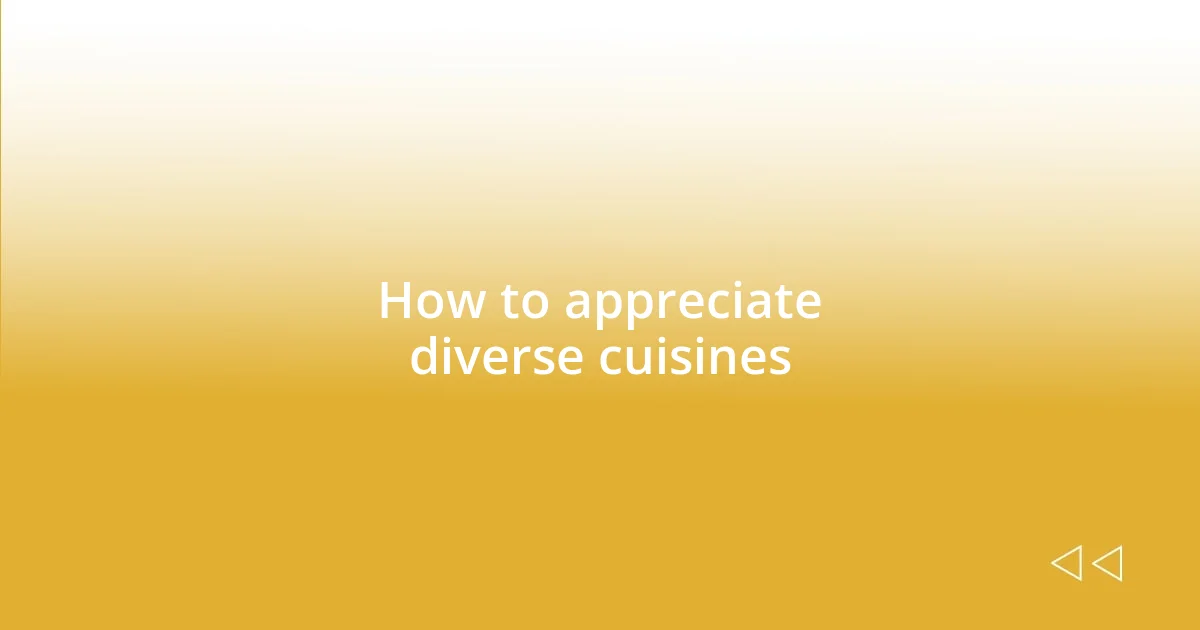 How to appreciate diverse cuisines