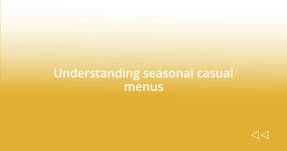 Understanding seasonal casual menus