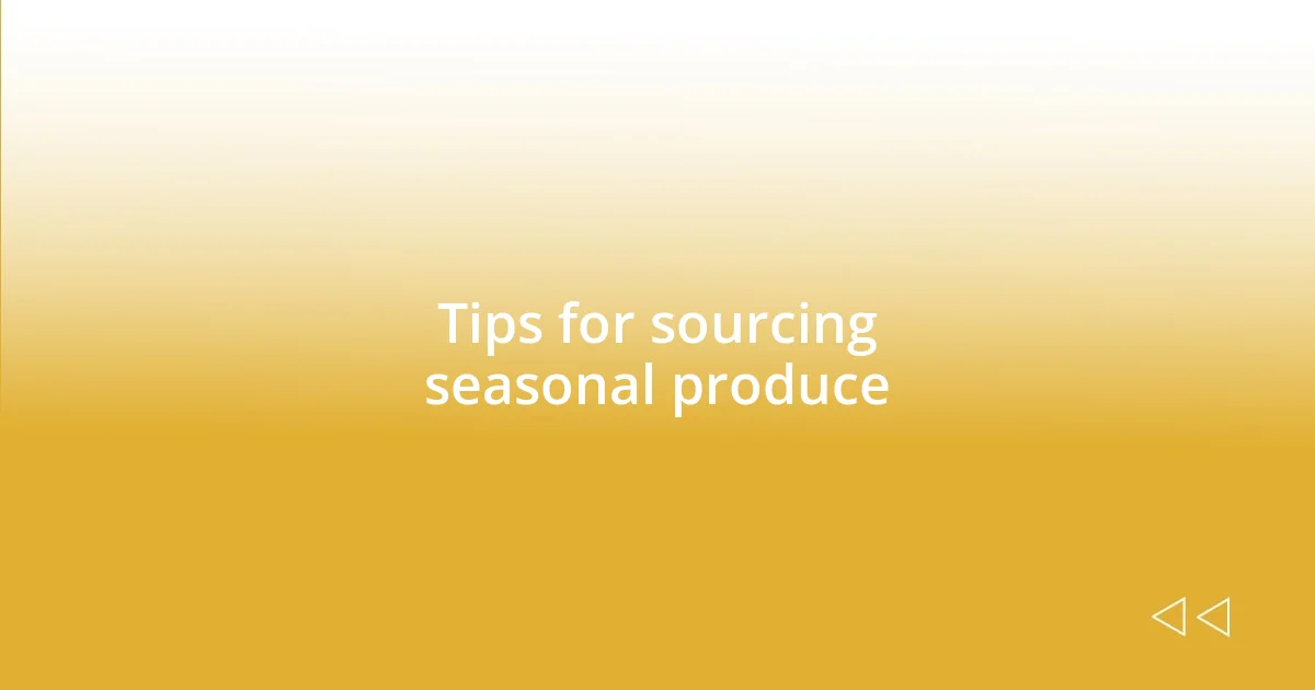 Tips for sourcing seasonal produce