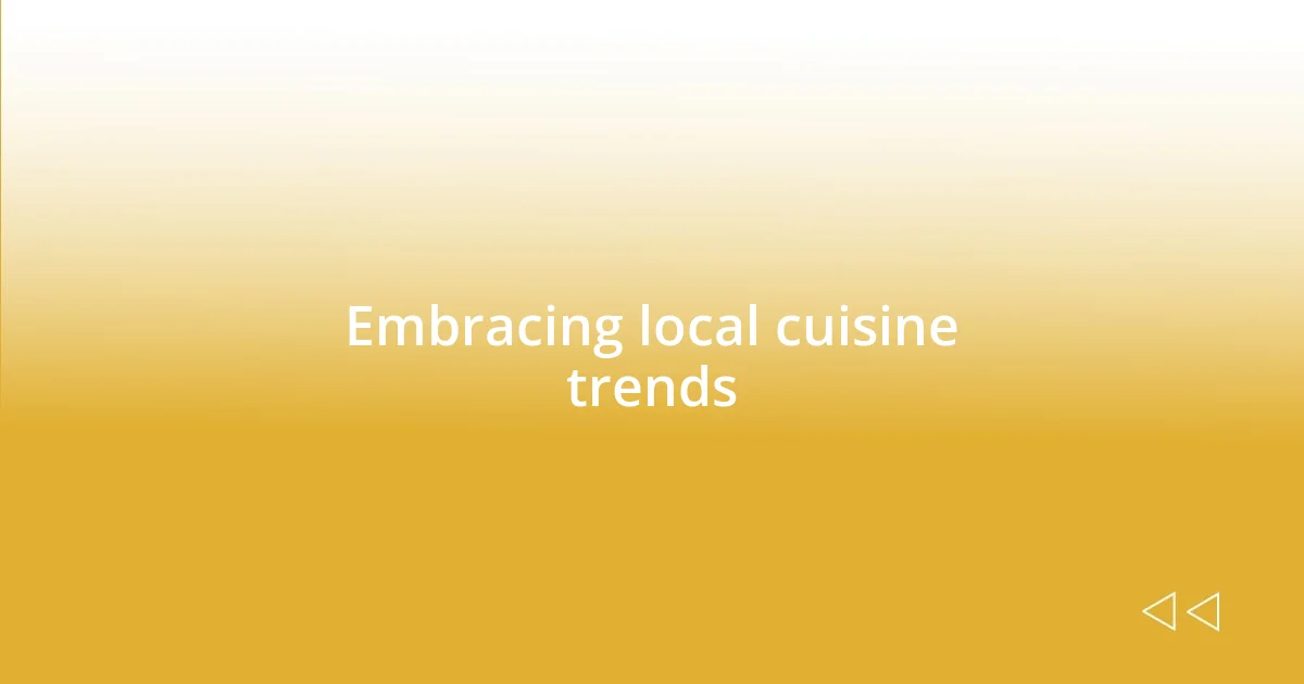 Embracing local cuisine trends