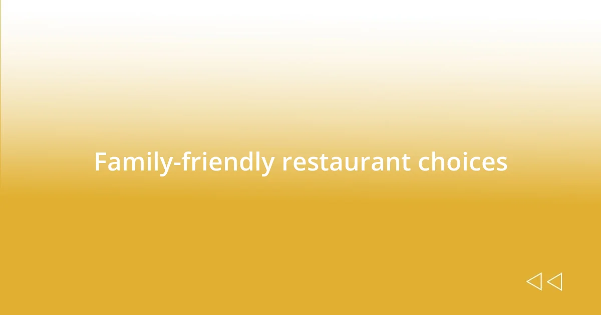 Family-friendly restaurant choices