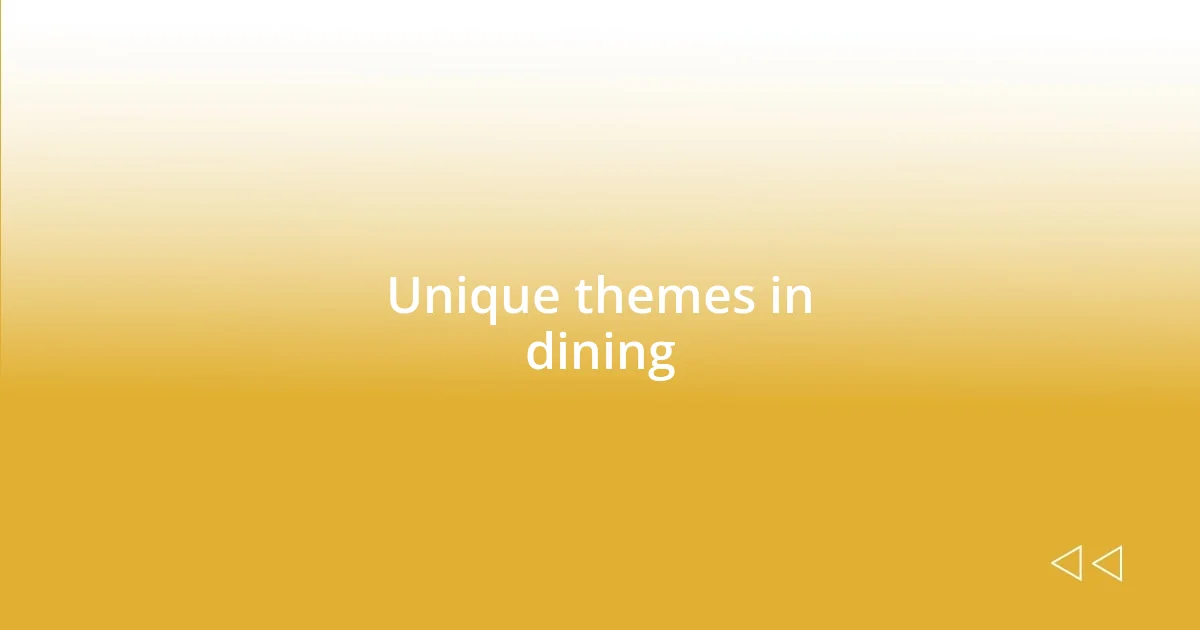 Unique themes in dining