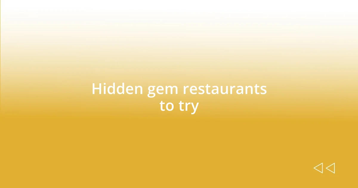 Hidden gem restaurants to try