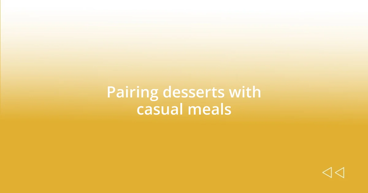 Pairing desserts with casual meals