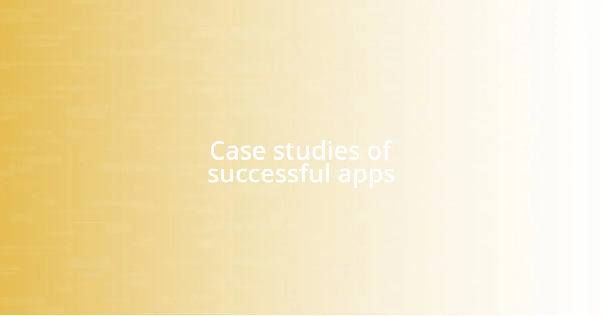 Case studies of successful apps