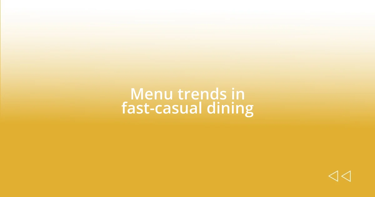 Menu trends in fast-casual dining