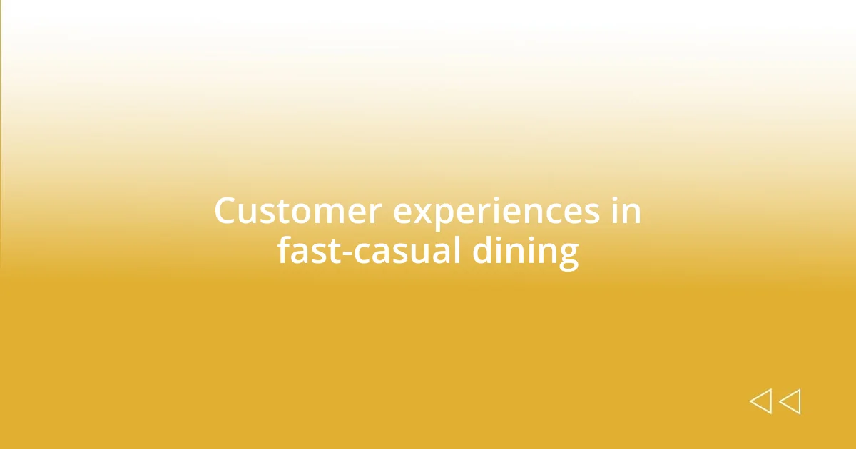 Customer experiences in fast-casual dining