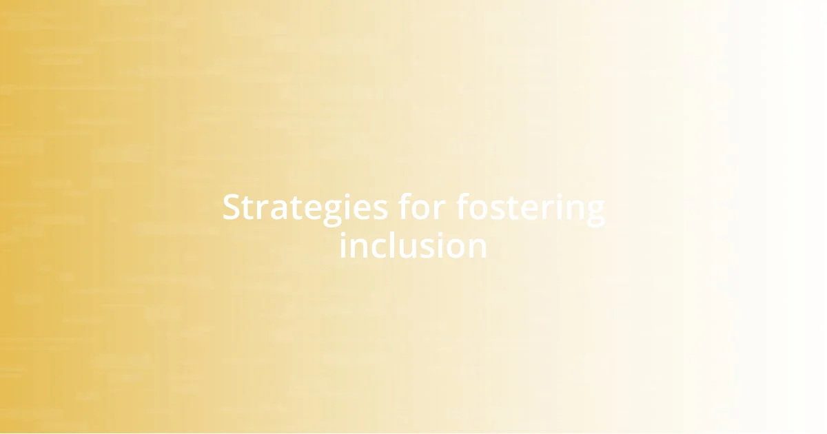 Strategies for fostering inclusion