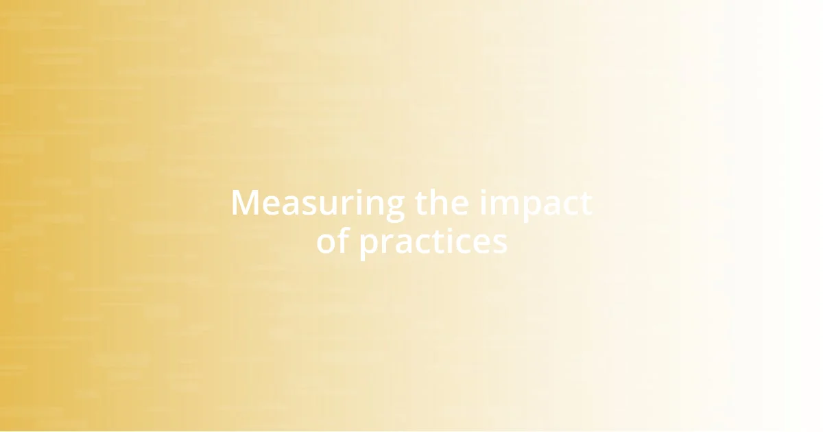 Measuring the impact of practices