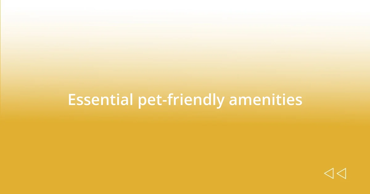 Essential pet-friendly amenities