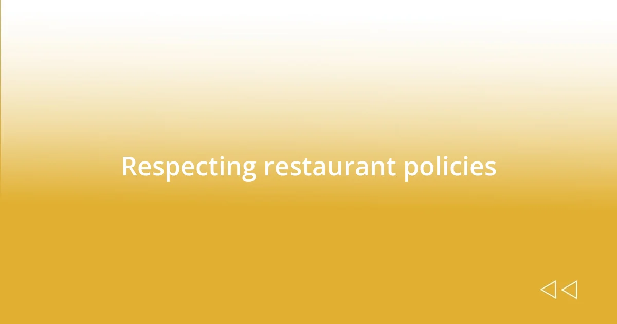 Respecting restaurant policies