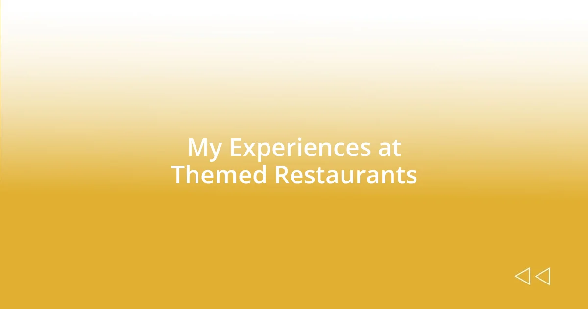 My Experiences at Themed Restaurants