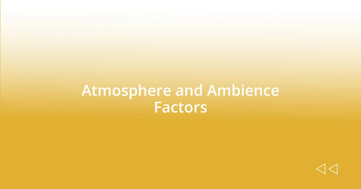 Atmosphere and Ambience Factors