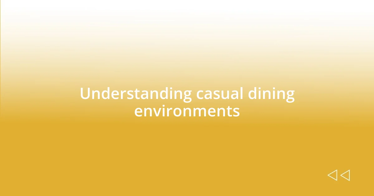 Understanding casual dining environments