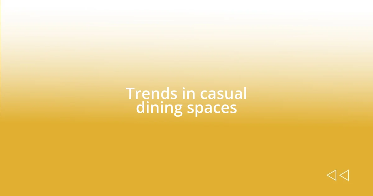 Trends in casual dining spaces