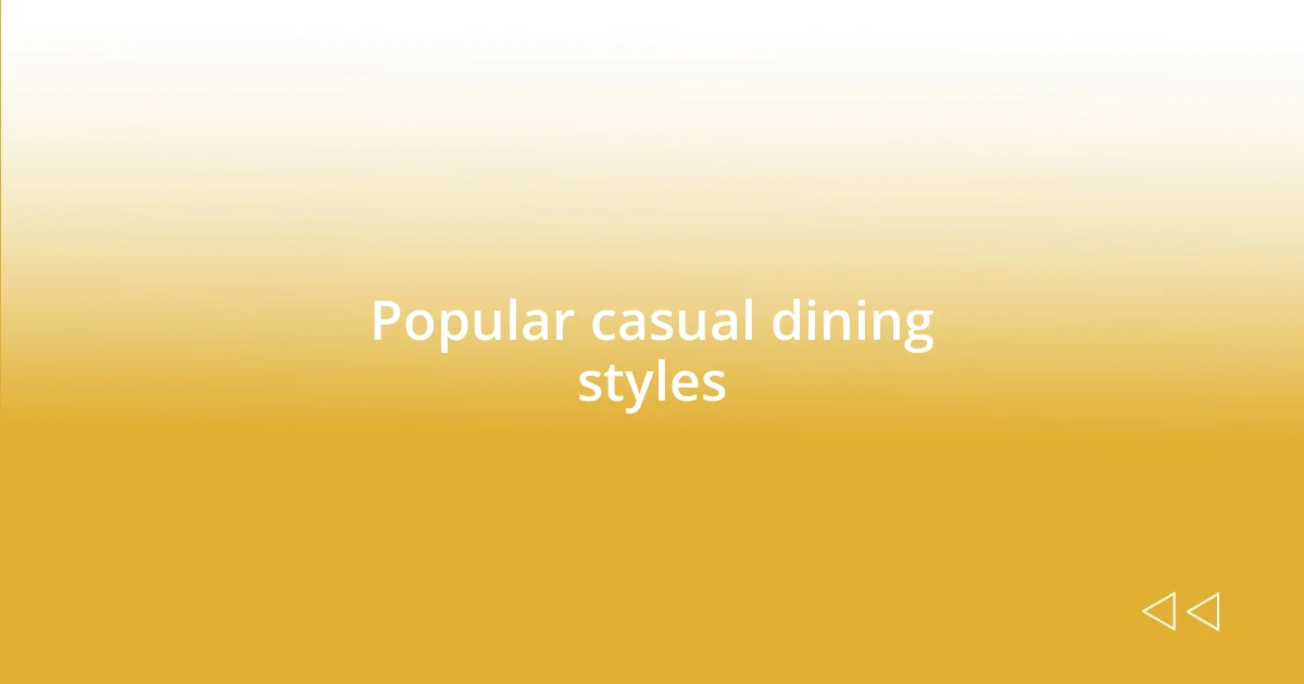 Popular casual dining styles