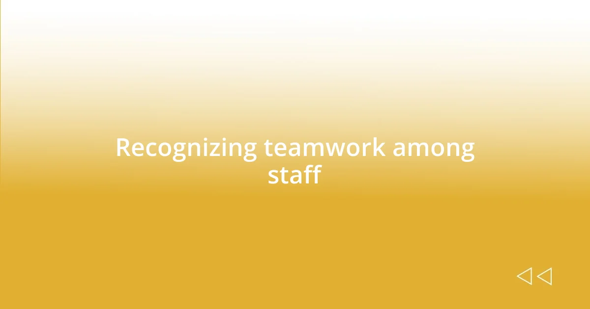 Recognizing teamwork among staff