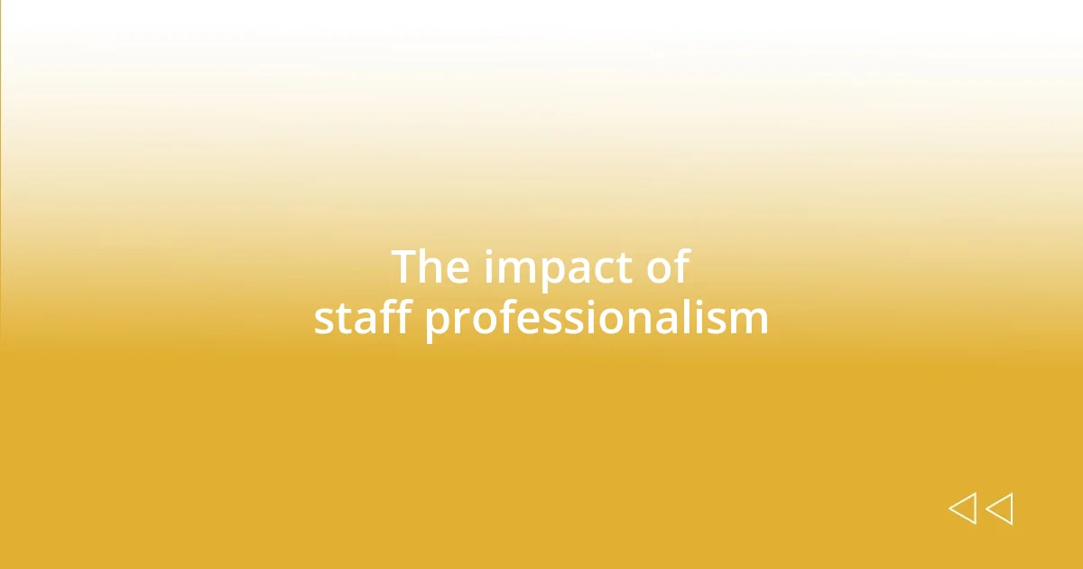 The impact of staff professionalism