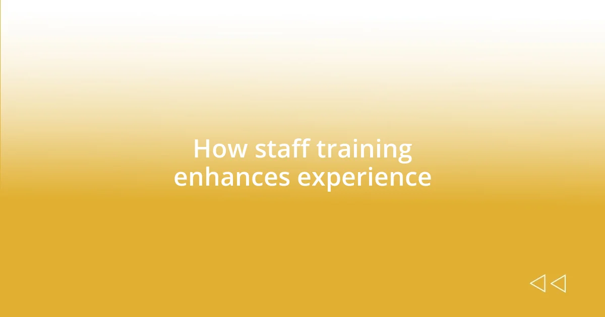 How staff training enhances experience