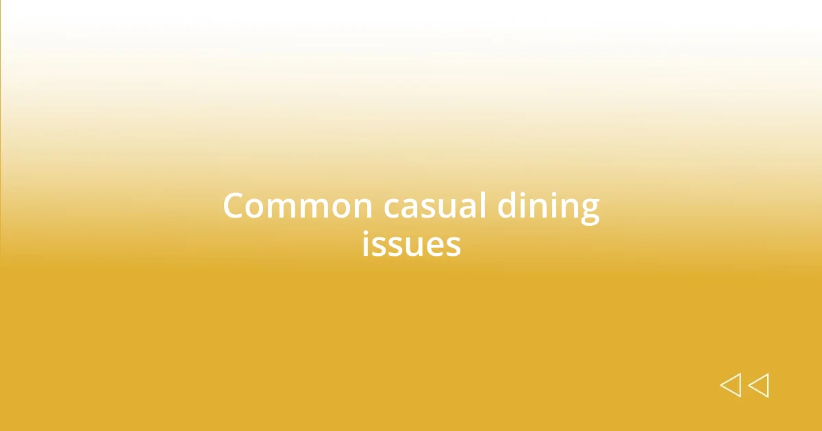 Common casual dining issues