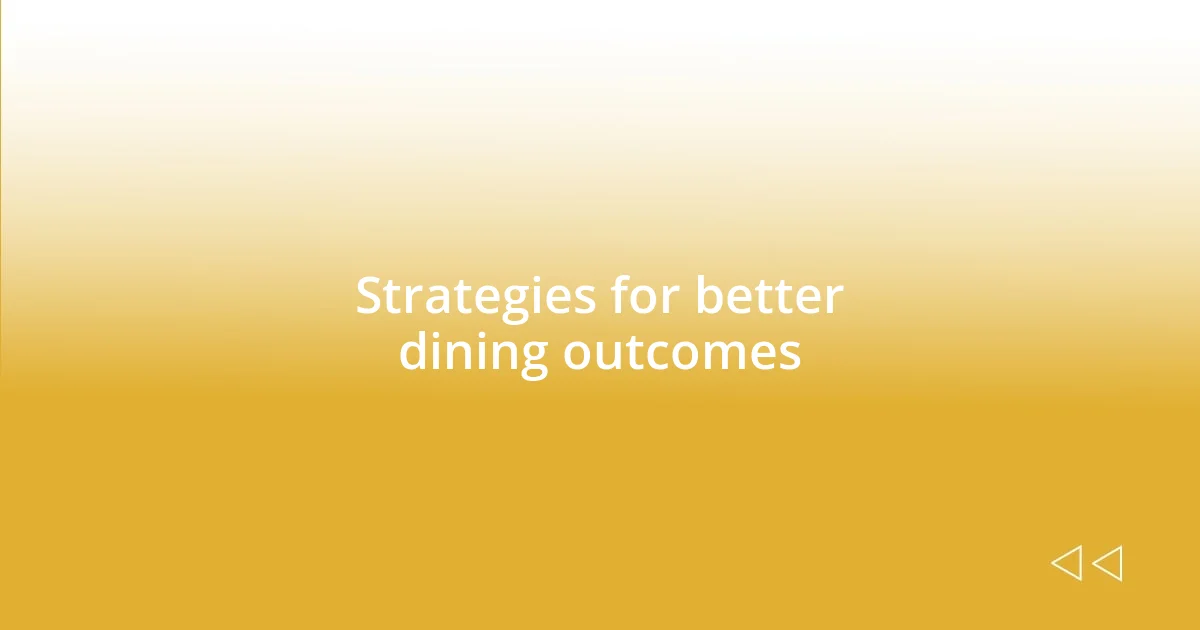 Strategies for better dining outcomes